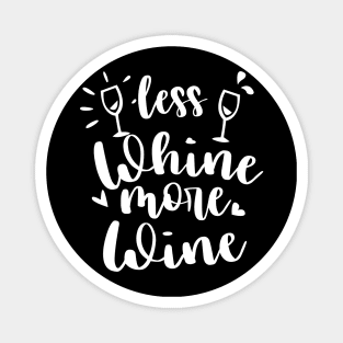 Less Whine More Whine -  Wine Lover Tshirt Magnet